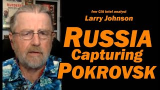 Russia Capturing Pokrovsk /Larry Johnson & Lt Col Daniel Davis