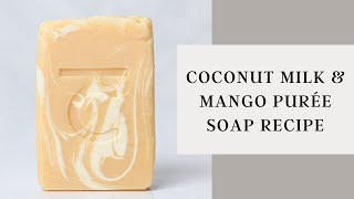 How I Make Coconut Milk & Mango Puree Cold Process Soap