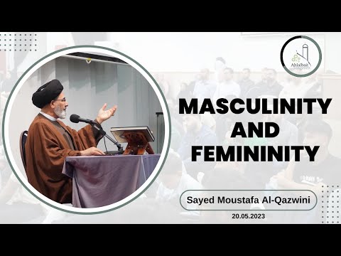 Masculinity and Femininity | Dr. Sayed Moustafa Al-Qazwini