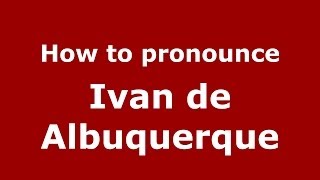 How to pronounce Ivan De Albuquerque