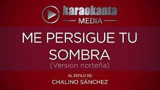 Karaokanta - Chalino Sánchez - Me persigue tu sombra - ( Ver. Norteña )