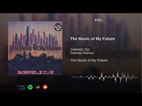 Gabrielz Djz - The Music Of My Future (Lyrics Vídeo)