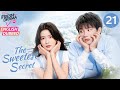 【ENG DUB】The Sweetest Secret ▶EP21 | 💕In love again | Joey Chua, Zhou Yiran