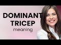 Understanding Dominant Tricep In English