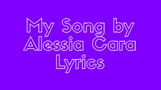 &quot;My Song&quot; by Alessia Cara Lyrics