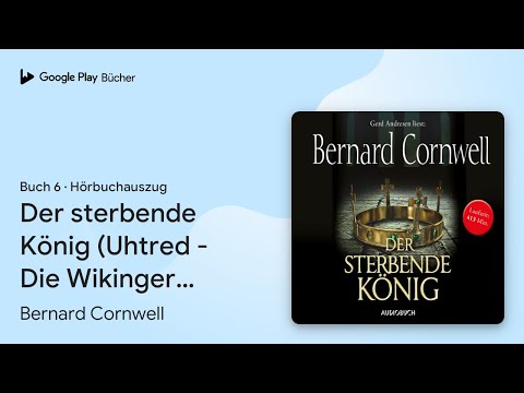 „Der sterbende König (Uhtred - Die Wikinger…“ von Bernard Cornwell · Hörbuchauszug
