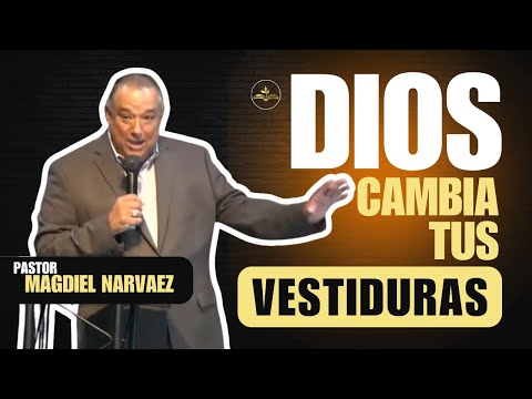 Dios cambia tus vestiduras | Pastor Magdiel Narváez #magdielnarvaez #fe #amor #jesus