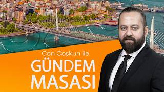#CANLI Can Coşkun ile Gündem Masası