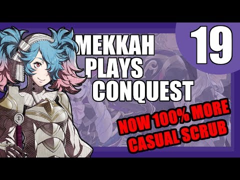 I'm A Casual Scrub Now - Mekkah Plays  Fire Emblem Conquest, Part 19