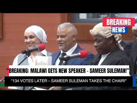 “Breaking: Malawi Gets New Speaker – Sameer Suleman!”