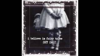 Sky Salt 1. I Believe in Fairy Tales