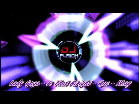 LADY GAGA -IS THAT ALRIGHT - QUE - RKAY - GBX BANGER SUNDAY