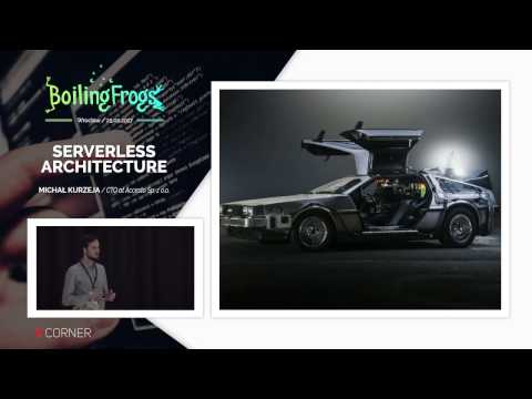 Boiling Frogs 2017 - Michał Kurzeja - Serverless Architecture