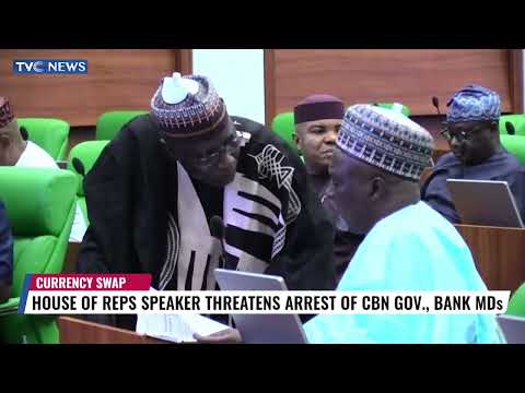 House Of Reps Speaker Threatens Arrest Of CBN Governor, Bank MDs
