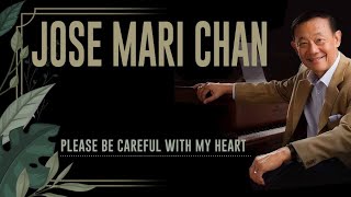 PLEASE BE CAREFUL WITH MY HEART - JOSE MARI CHAN