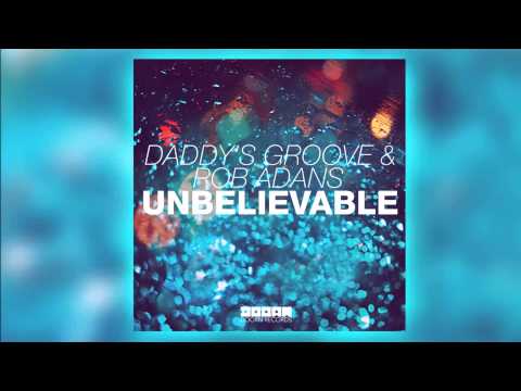 Daddy's Groove & Rob Adans - Unbelievable (Radio Edit) [Official]