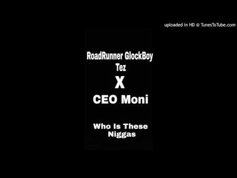 RoadRunner GlockBoy Tez x CEO Moni - Who Is These Niggas