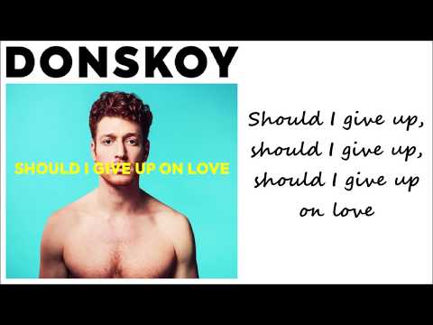 Donskoy - Should I Give Up On Love (Lyrics)