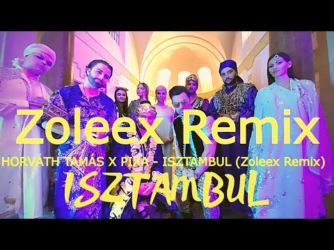 HORVÁTH TAMÁS X PIXA - ISZTAMBUL (Zoleex Remix)