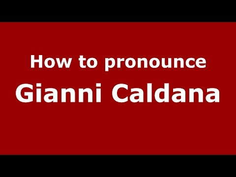 How to pronounce Gianni Caldana (Italian/Italy)  - PronounceNames.com