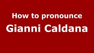 How to pronounce Gianni Caldana