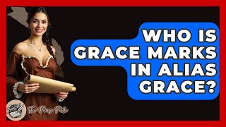 Who Is Grace Marks In Alias Grace - The Prose Path