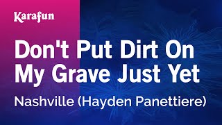 Don&#39;t Put Dirt On My Grave Just Yet - Nashville (Hayden Panettiere) | Karaoke Version | KaraFun