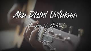 Download lagu Astrid ft. Andra - Aku Disini Untukmu mp3 Download lagu Astrid ft. Andra - Aku Disini Untukmu mp3