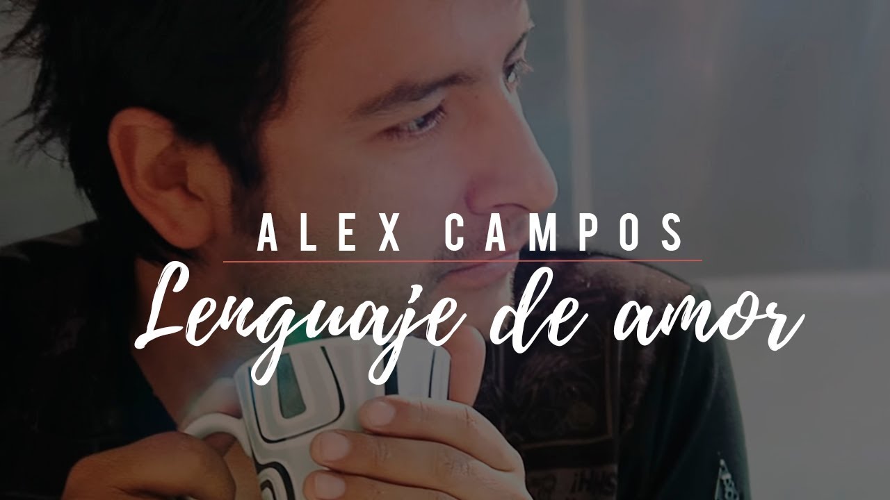 Alex Campos - Lenguaje de amor | Música cristiana (Video oficial)