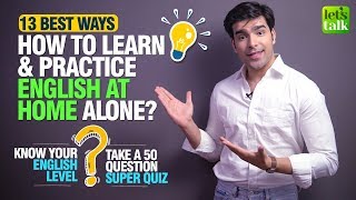 13 Tips - How To Learn & Practice English At Home Alone, Fast & Easy? 50 Question English Level Test