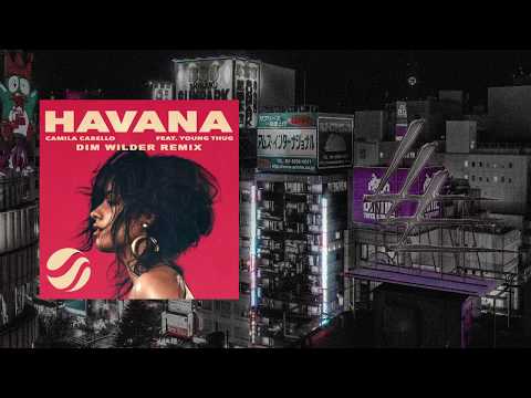 Camila Cabello - Havana ft. Young Thug (Dim Wilder Remix)