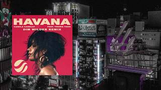 Camila Cabello - Havana ft. Young Thug (Dim Wilder Remix)