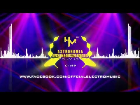 Tony Igy - Astronomia (Epsylon & Outsized Bootleg)