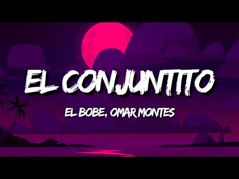 El Bobe, Omar Montes - El Conjuntito (Letra/Lyrics)