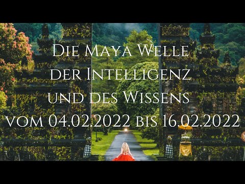 Die Maya Welle der Intelligenz und des Wissens vom 04.02.2022 bis 16.02.2022