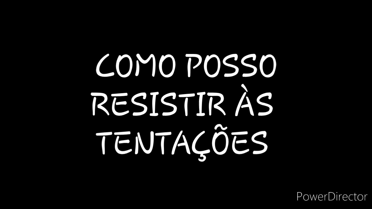DISCURSO: COMO POSSO RESISTIR ÀS TENTAÇÕES