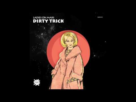 Ladies On Mars - Dirty Trick (Original Mix)