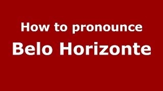 How to pronounce Belo Horizonte