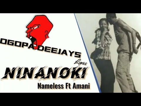 Ninanoki (Mimi na wewe) - Nameless Ft Amani