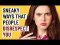 12 Sneaky Ways People Are Disrespecting You