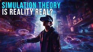 Is Reality Real? The Simulation Theory