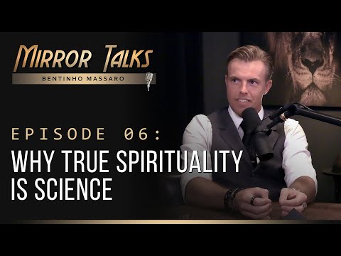 Mirror Talks #06 • Why True Spirituality is Science I Bentinho Massaro