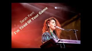 Sarah Ferri - I&#39;m Tired Of Your Game