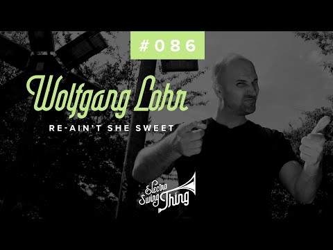 Wolfgang Lohr - Re-Ain't She Sweet // Electro Swing Thing #086