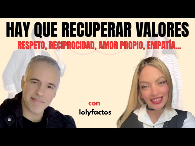 Tenemos que RECUPERAR VALORES como el respeto, el amor propio, la empatía y la reciprocidad...