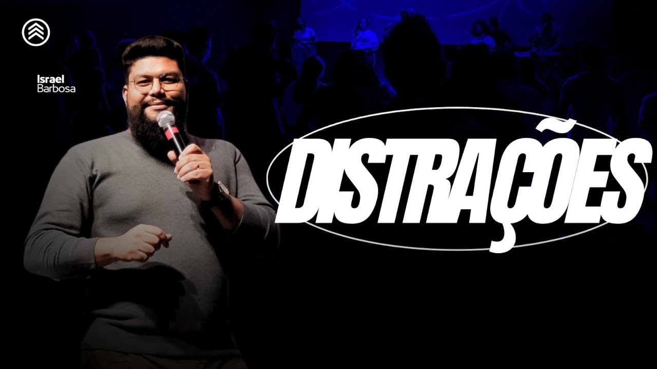 DISTRAÇÕES (Pr Israel Barbosa)