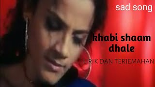Download lagu Khabi Shaam Dhale - lagu paling sedih menyentuh hati - lirik dan terjemahan mp3
