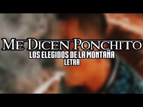 LOS ELEGIDOS DE LA MONTAÑA - ME DICEN PONCHITO (EN VIVO) LETRA 2024