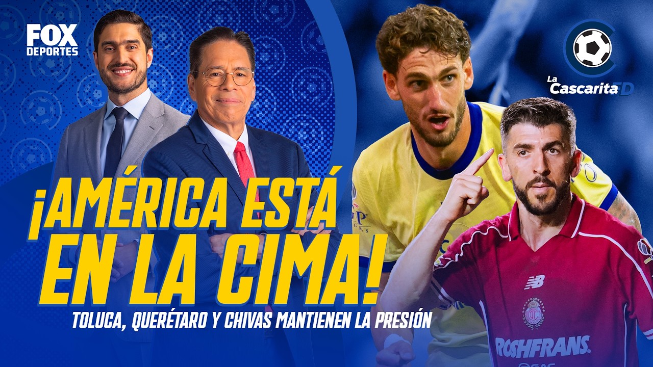 😎 ¡AMÉRICA EN LA CIMA! | Toluca, Querétaro y Chivas mantienen la presión | La Cascarita