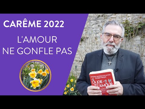 "L’amour ne gonfle pas" - Vivre le Carême 2022 avec Amoris Lætitia